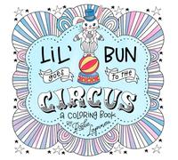 Lil’ Bun Goes to the Circus: A Sweet Coloring Book Adventure by Birdie Lapinou