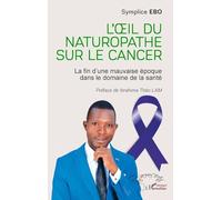 L'œil du naturopathe sur le cancer: La fin d’une mauvaise époque dans le domaine de la santé
