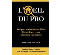 L'Œil du Pro - Analysez un bien immobilier, évitez les erreurs, sécurisez vos projets: Check-up avant d'acheter, avant de rénover, Carnet de terrain inclus