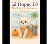 Lil Hopey B's Thanksgiving Adventure in Florida (The Pawsitivity Adventures of Lil Hopey B)