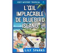 L'Œil Implacable de Bluebird Island: Cozy Mystery Tropical: 3 (Chloé Scott Mystère sous les Tropiques)