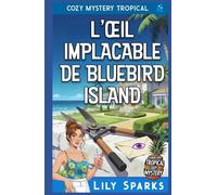 L'Œil Implacable de Bluebird Island: Cozy Mystery Tropical (Chloé Scott Mystère sous les Tropiques)