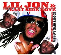 Lil Jon & the East Side Boyz F - I Don'T Give a