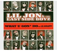 Lil Jon & the East Side Boyz F - What U Gon' Do