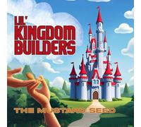 Lil' Kingdom Builders: The Mustard Seed