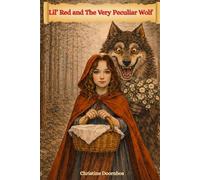 Lil’ Red and The Very Peculiar Wolf: What if the Big Bad Wolf wasn’t bad… just terribly awkward? (Not Your Usual Fairy Tales- Because Life Has Consequences)