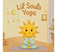 Lil Souls Yoga: A Playful Yoga Flow for Little Bodies & Bright Hearts (Lil Souls Collection)