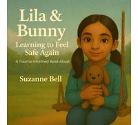Lila and Bunny: Learning to Feel Safe Again, A Trauma-Informed Read Aloud