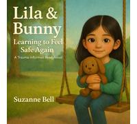 Lila and Bunny: Learning to Feel Safe Again, A Trauma-Informed Read Aloud