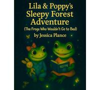 Lila and Poppy's Sleepy Forest Adventure: The Frogs Who Wouldn't Go To Bed