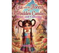 Lila and the Forbidden Candy Forest Story Plus Coloring Book for Children Ages 4 to 8: A Magical Bedtime Story and Coloring Book for Kids Ages 4 8 A ... and Fun Drawings (The Adventures Of Lila)