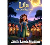 Lila and the Guiding Glow: A Christian Children’s Story of Courage, Faith, and God’s Guidance (Faith-Filled Adventures)