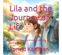 Lila and the Journey of Life: Gentle Stories About Growing, Learning, and Finding Your Way (Lila’s Journey)