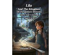 Lila and the Kingdom of Forgotten Dreams Story Plus Coloring Book for Children Ages 4 to 8: After Lila and the Magic Spoon, Lila and the Forbidden ... of the Kingdom (The Adventures Of Lila)