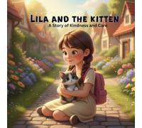 Lila and the Kitten: A Heartwarming Story About Kindness, Care, and Responsibility