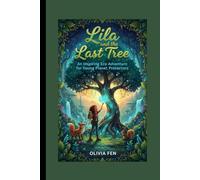 Lila and the Last Tree - An Inspiring Eco Adventure for Young Planet Protectors