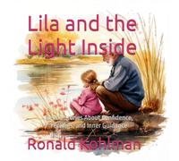 Lila and the Light Inside: Gentle Stories About Confidence, Feelings, and Inner Guidance (Lila’s Journey)