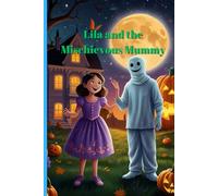 Lila and the Mischievous Mummy.: Unraveling Fun: The Tale of Momo the Mummy.