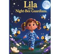 Lila and the Night-Bee Guardians,: A Cosy Bedtime Picture Book About Night-time Nature Helpers.