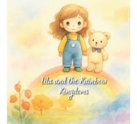 Lila and the Rainbow Kingdoms: Six Sparks, One Heart, and a Rainbow to Save