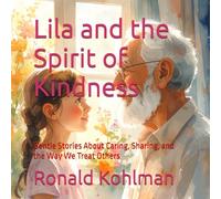 Lila and the Spirit of Kindness: Gentle Stories About Caring, Sharing, and the Way We Treat Others (Lila’s Journey)