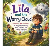 Lila and the Worry Cloud: A Story About Anxiety, Brave Thoughts, and Feeling Safe Again