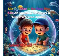 Lila and Theo in the Deep Blue Sea: An Amazing Adventure to Discover Ocean Animals: An Educational Picture Book for Kids to Learn Fun Facts about ... Adventures for Kids: Discover the Universe)