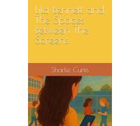 Lila Bennett and The Spaces Between The Screens (The life of Lila)
