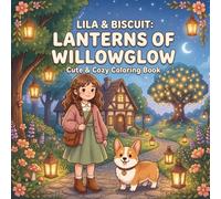 Lila & Biscuit: Lanterns of Willowglow: A Cozy Autumn Coloring Book for Adults and Teens Featuring Magical Forest Adventures, Cottagecore Scenes and a Heartwarming Lantern Festival