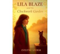 Lila Blaze and the Clockwork Garden (Lila Blaze Mystery Universe)