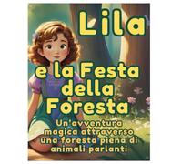 Lila e la Festa della Foresta: Un’avventura magica attraverso una foresta piena di animali parlanti
