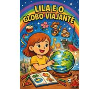 Lila e o Globo Viajante: Uma viagem mágica pelo mundo