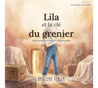 Lila et la u grenier: Une aventure à travers cinq mondes (Au seuil des merveilles)