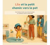 Lila et le petit chemin vers le pot: Une histoire tendre pour devenir propre en confiance avant la maternelle