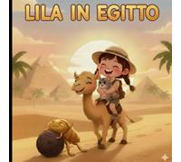 Lila in Egitto - Libro illustrato per bambini 3-6 anni | Avventura educativa sull’amicizia e la scoperta del mondo.: Una storia magica con attività e valori positivi - Collana Smiles Time