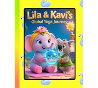 Lila & Kavi’s Global Yoga Journey: Exploring International Yoga Day and Everyday Wellness (Mindful Celebrations: Yoga Day Stories for Kids- Teaching Children Peace, Strength, and Joy Through Yoga)