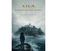 LILA, KEEPER OF THE BRIDGE: The Keepers of the Bond - Book 2