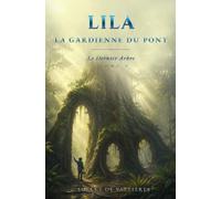 LILA, LA GARDIENNE DU PONT: Le Dernier Arbre - Tome 3