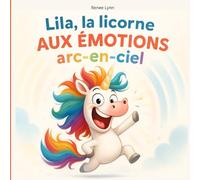 Lila, la licorne aux émotions arc-en-ciel - Livre illustré pour les enfants de 4 à 8 ans + Une histoire tendre et magique sur les émotions.