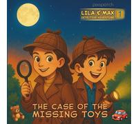 Lila & Max Detective Adventure: The Case of the Missing Toys: A Cozy Detective Story Full of Clues, Friendship, and Fun!