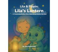 Lila & Pippin: Lila’s Lantern: A Comforting Bedtime Story About Being Afraid of the Dark