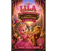 Lila Princess and the Golden Crown (The Lila Princess Series)
