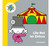 Lila Rot im Zirkus: Ein liebevolles Bilderbuch über Mut, Freundschaft und die magische Welt des Zirkus (Die wunderbare Welt der Lila Rot)