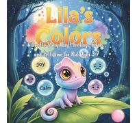 Lila’s Colors: A Gentle Story About Feelings, Colors, and Self-Love for Kids Ages 3-7: A Soothing Bedtime Book About Emotions and Mindfulness With a Magical Color-Changing Chameleon