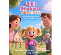 Lila’s Kindness Adventure: A Fun Sharing and Helping Story for Boys and Girls: Teaching Children the Joy of Kindness, Helping at Home, Sharing with ... Daily Routines (Children Educational Stories)