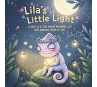 Lila’s Little Light: A Gentle Story About Sharing Joy and Shining From Within: A Soothing Bedtime Book for Kids About Kindness, Happiness, and the ... Colors - The Magic of Feelings Collection)