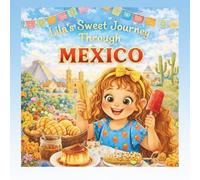 Lila’s Sweet Journey Through Mexico (Desserts around the World)