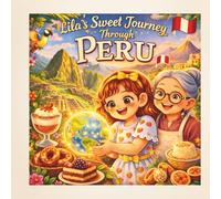 Lila’s Sweet Journey Through Peru (Desserts around the World)
