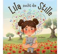 Lila sucht die Stille: Ein Bilderbuch über Hochsensibilität bei Kindern, Reizüberflutung, Achtsamkeit, innere Ruhe und Selbstwahrnehmung | sensibel, liebevoll erzählt, für Kinder ab 3 Jahren