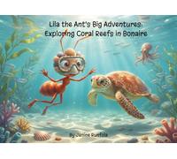 Lila the Ant's Big Adventures:: Discovering Coral Reefs in Bonaire